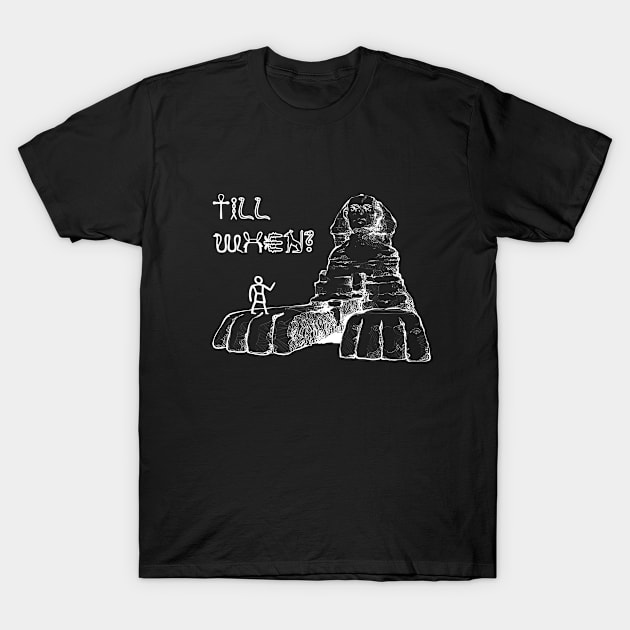 Till When Sphinx? T-Shirt by emhoteb